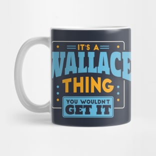 It's a Wallace Thing, You Wouldn't Get It // Wallace Family Last Name Mug